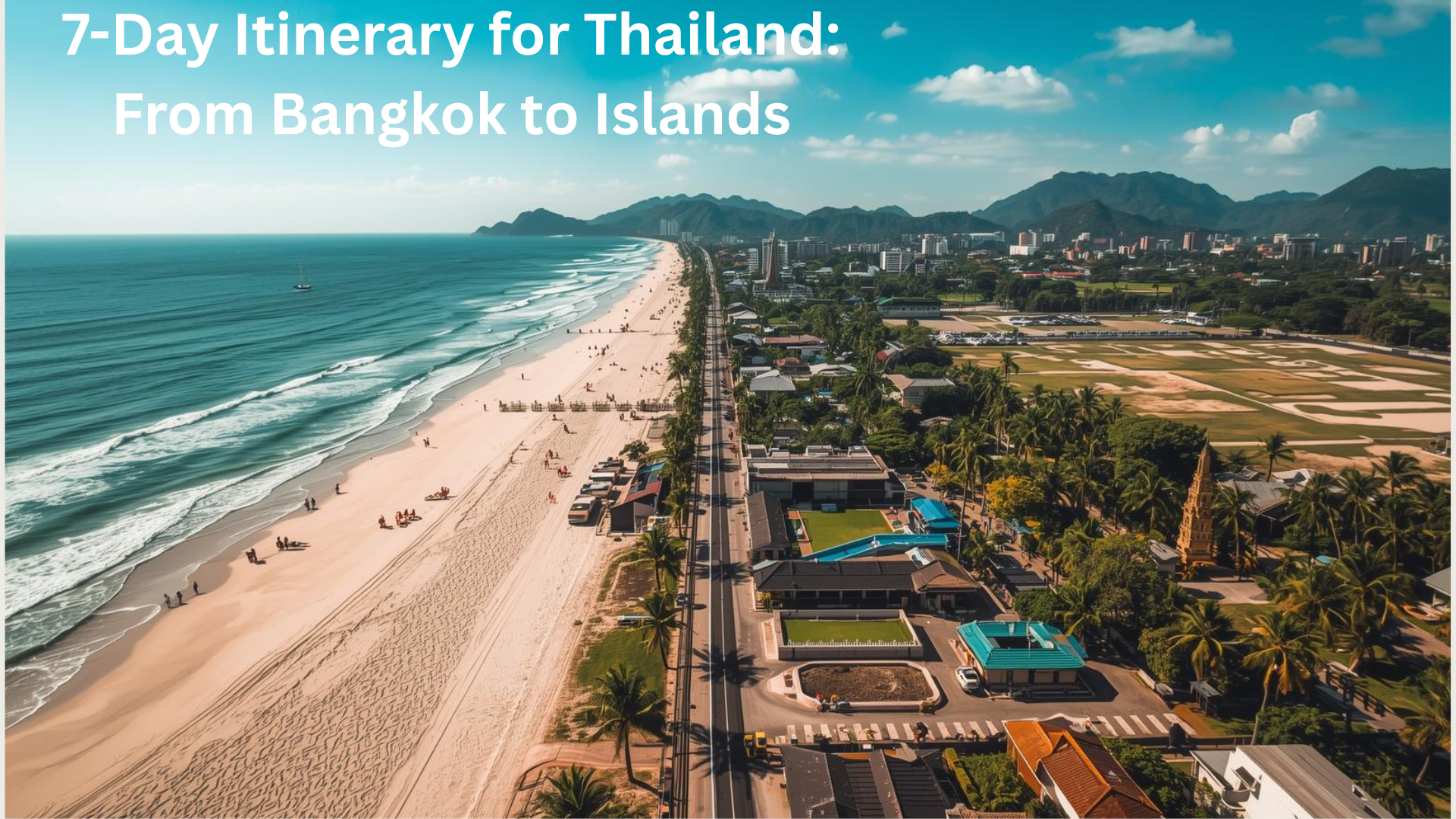 7-Day Itinerary for Thailand: From Bangkok to Islands