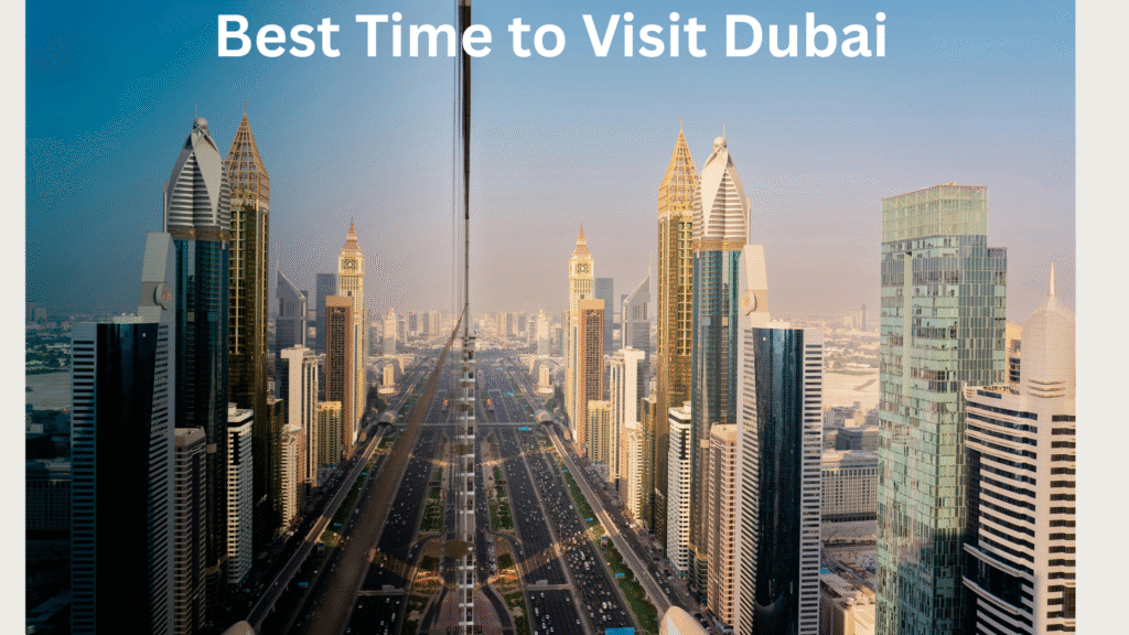 Best Time to Visit Dubai – Weather, Costs & Festivals Guide