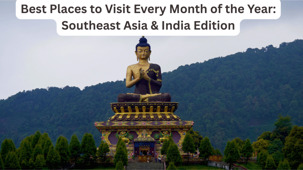 Best Places to Visit Every Month of the Year: Southeast Asia & India Edition